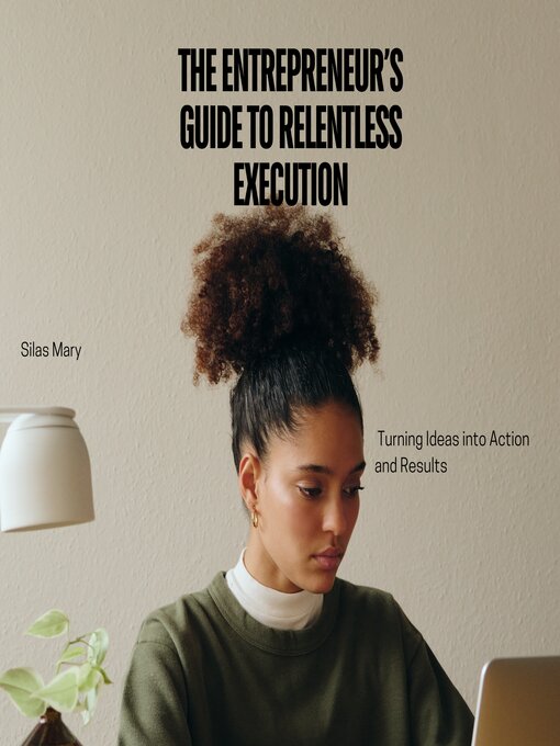 Title details for The Entrepreneur's Guide to Relentless Execution by Silas Mary - Available